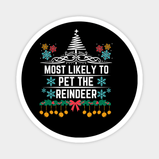 Most Likely to Pet the Reindeer - Christmas Reindeer Humorous Saying Gift for Reindeer Lovers Magnet